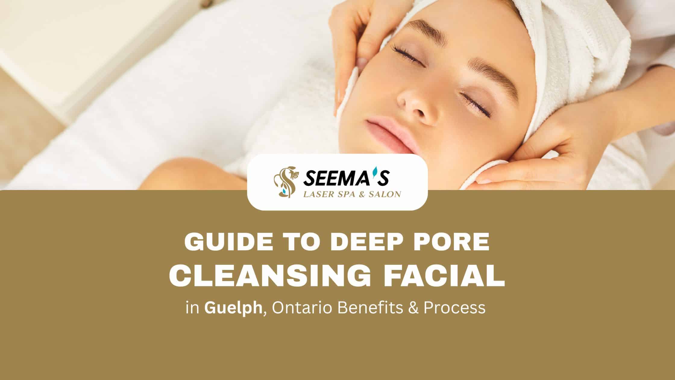 Deep Pore Cleansing Facial in Guelph, Ontario